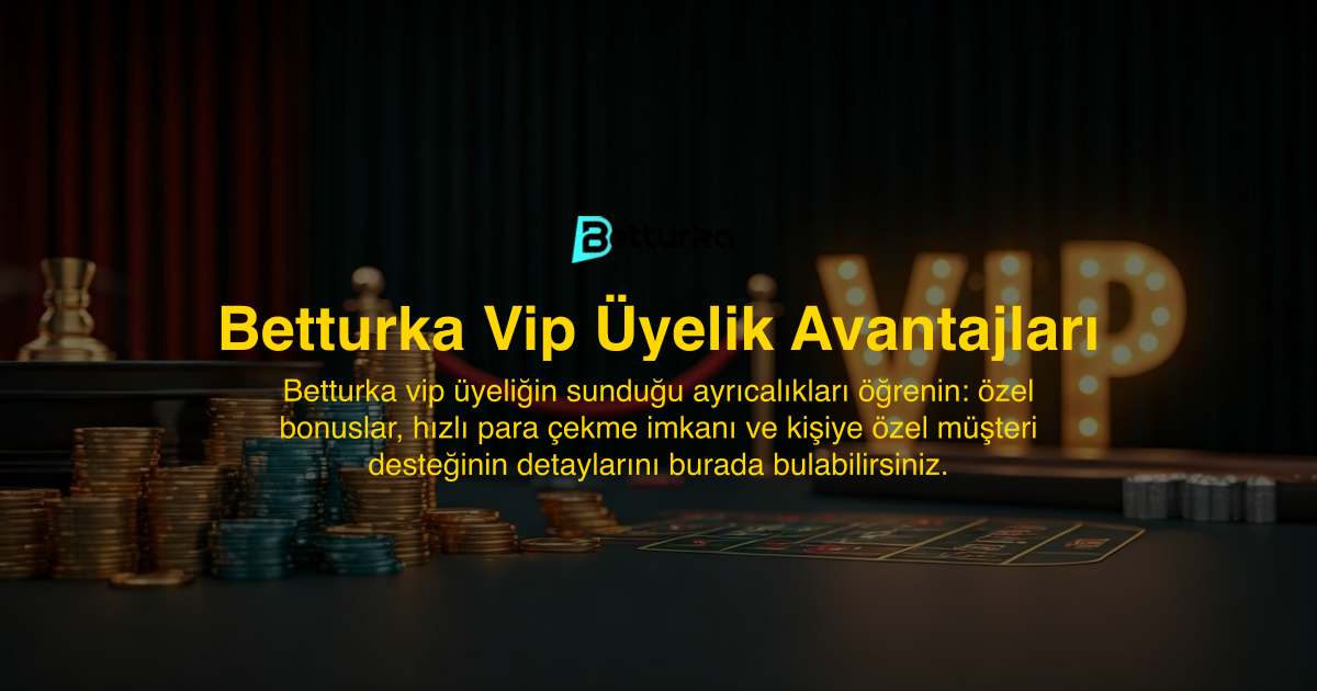 Betturka Vip Üyelik Avantajları