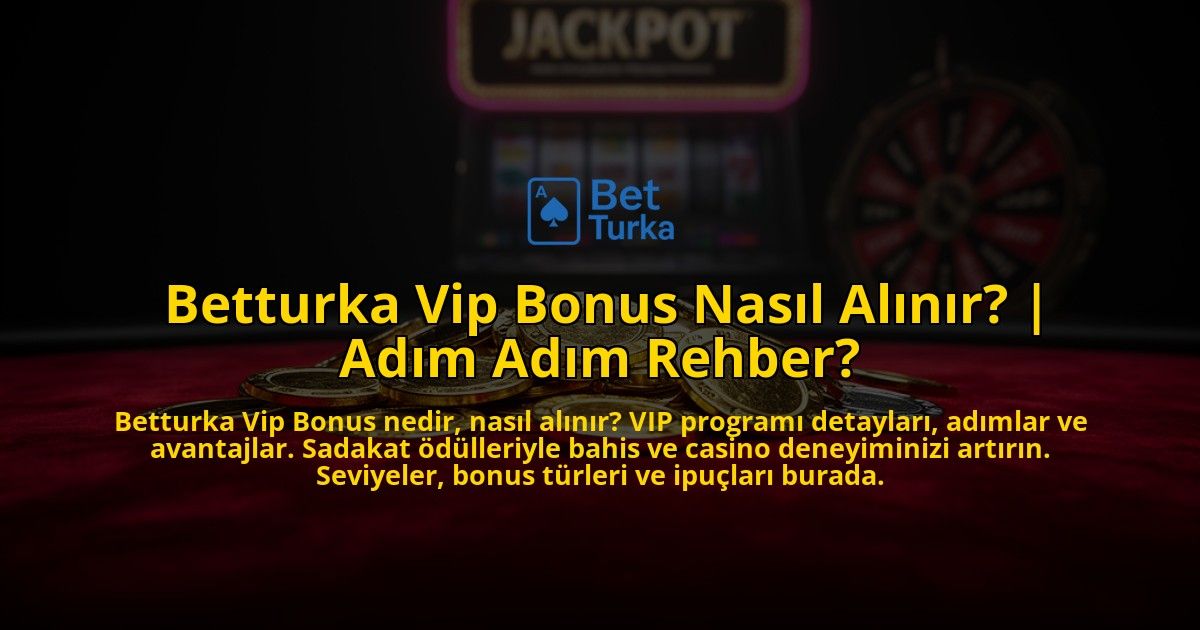 Betturka-Vip-Bonus-Nasil-Alinir-Adim-Adim-Rehber-overlay-1769557973.jpg