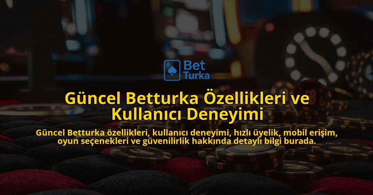 Gncel-Betturka-zellikleri-ve-Kullanc-Deneyimi-overlay-1768237572.jpg