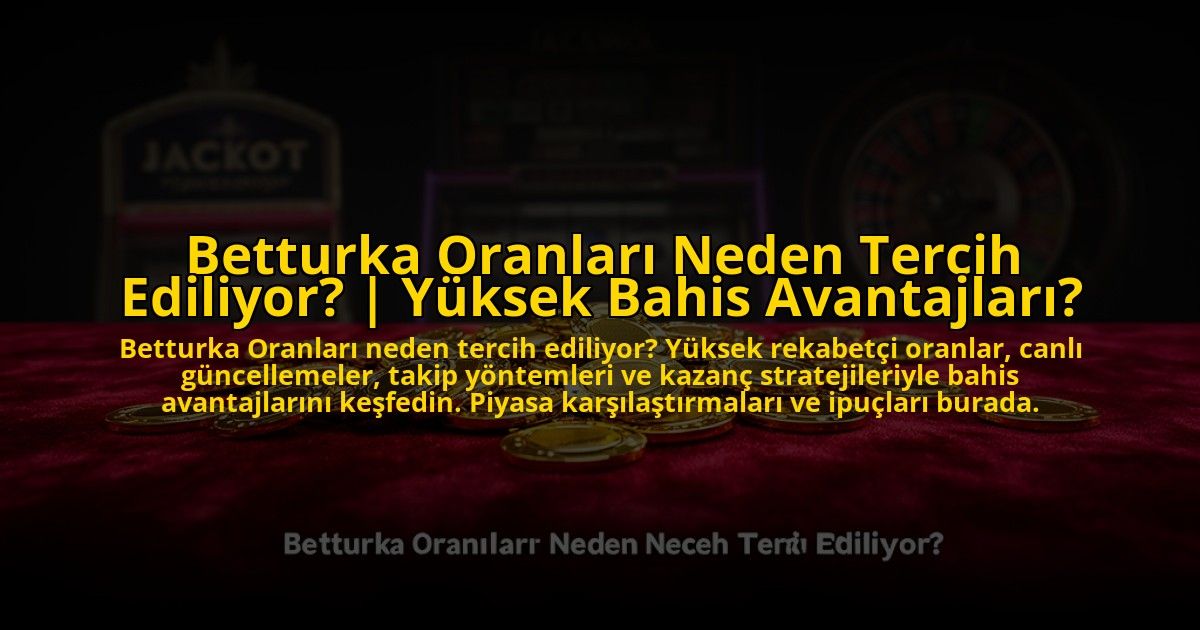 Betturka-Oranlari-Neden-Tercih-Ediliyor-Yuksek-Bahis-Avantajlari-overlay-1773707479.jpg