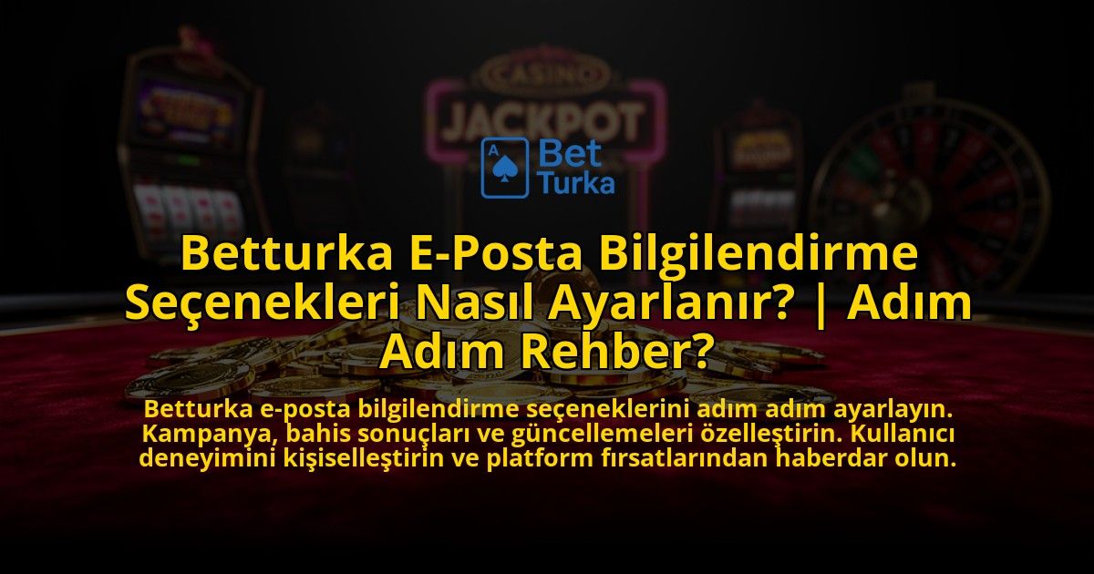 Betturka-E-Posta-Bilgilendirme-Secenekleri-Nasil-Ayarlanir-Adim-Adim-Rehber-overlay-1776632825.jpg
